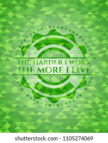  The Hardest I work the More I Live green emblem. Mosaic background