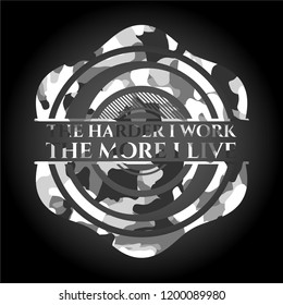 The Hardest I work the More I Live grey camouflaged emblem