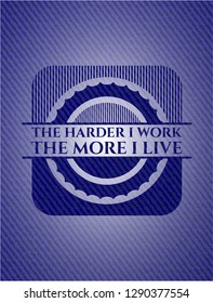 The Hardest I work the More I Live jean background