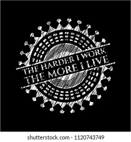 The Hardest I work the More I Live on blackboard