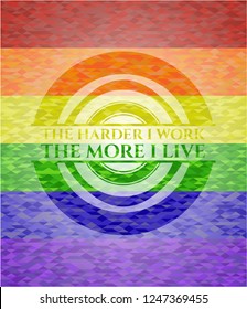 The Hardest I work the More I Live on mosaic background with the colors of the LGBT flag