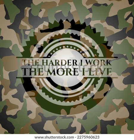 The Hardest I work the More I Live on camouflaged texture. Vector Illustration. Detailed. 
