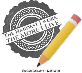 The Hardest I work the More I Live pencil strokes emblem