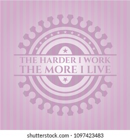  The Hardest I work the More I Live pink emblem. Vintage.