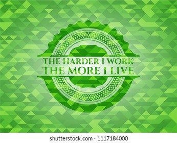 The Hardest I work the More I Live realistic green mosaic emblem