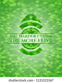 The Hardest I work the More I Live realistic green mosaic emblem