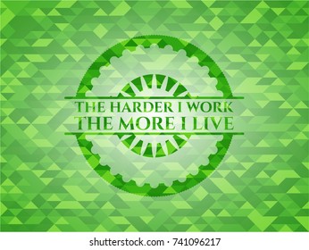 The Hardest I work the More I Live realistic green mosaic emblem