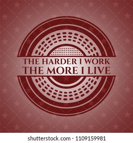 The Hardest I work the More I Live retro red emblem
