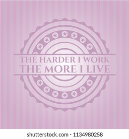 The Hardest I work the More I Live retro style pink emblem