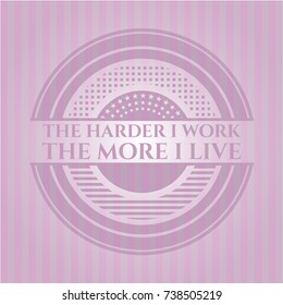 The Hardest I work the More I Live retro pink emblem