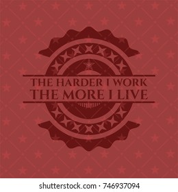 The Hardest I work the More I Live retro red emblem