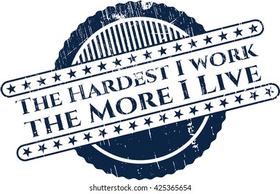 The Hardest I work the More I Live rubber grunge texture seal