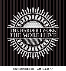 The Hardest I work the More I Live silvery badge. Vector Illustration. Mosaic. 