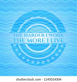 The Hardest I work the More I Live water wave style emblem.