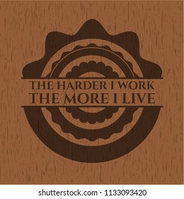 The Hardest I work the More I Live wooden emblem. Vintage.