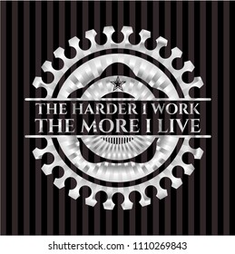  The Hardest I wThe Hardest I work the More I Live silvery badgeork the More I Live silver emblem