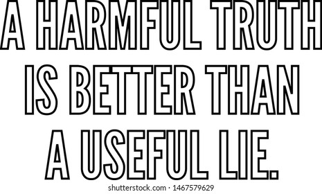 A harmful truth is better than a useful lie