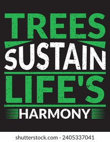 "Harmonize with nature's rhythm. 'Trees Sustain Life's Harmony' T-shirt design echoes the vital role of trees in ecological balance."