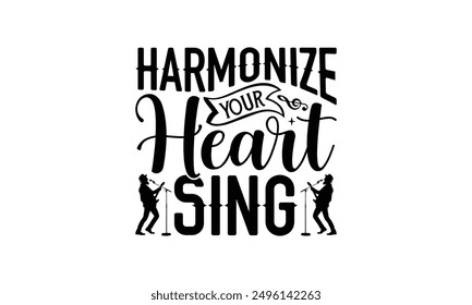 Harmonize Your Heart Sing - Singing T-Shirt Design, Illustration For Prints On T-Shirts And Bags, Posters, Silhouette Cameo, Cricut, Eps, Files For Cutting.