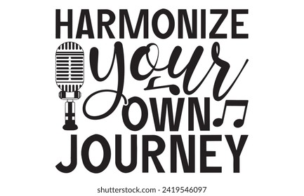 Harmonize Your Own Journey - Singer T shirt Design, Handmade calligraphy vector illustration, used for poster, simple, lettering  For stickers, mugs, etc.