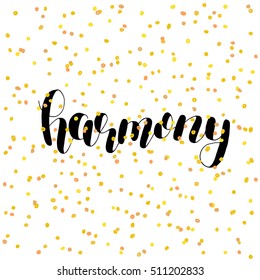 Harmony. Brush hand lettering illustration. Inspiring quote. Motivating modern calligraphy. Can be used for photo overlays, posters, holiday clothes, prints, cards and more.