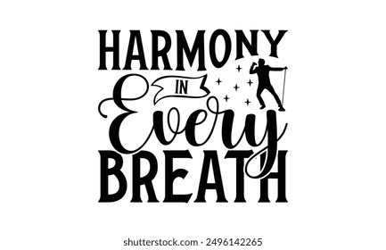 Harmony In Every Breath - Singing T-Shirt Design, Hand Drawn Lettering Phrase Isolated On White Background, Calligraphy Graphic Design.