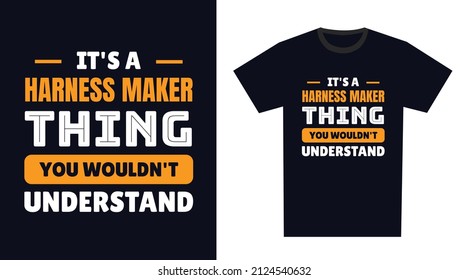 harness maker T Shirt Design. It's a harness maker Thing, You Wouldn't Understand