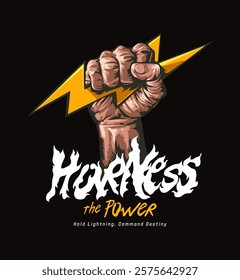 harness the power slogan with hand holding thunder bolt graphic vector illustration on black background
