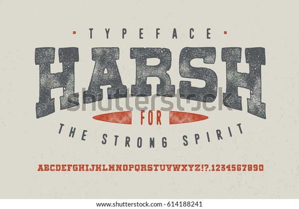 HARSH FONT. Crafted\
retro vintage typeface design. Original handmade textured lettering\
type alphabet on white background. Authentic handwritten font,\
vector letters.