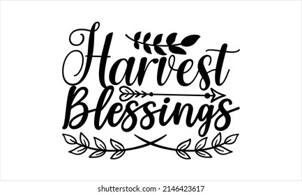  Harvest Blessings -  Printable Vector Illustration. Lettering design for greeting banners, Mouse Pads, Prints, Cards and Posters, Mugs, Notebooks, Floor Pillows and T-shirt prints design

