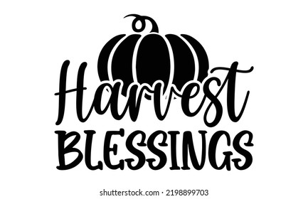 Harvest Blessings - Thanksgiving T-shirt Design, Hand drawn lettering phrase, Calligraphy graphic design, EPS, SVG Files for Cutting, card, flyer