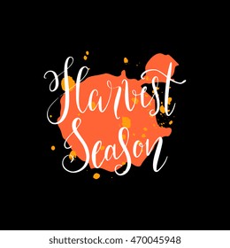 Harvest season saying in modern calligraphy with ink stains, blobs and strokes, isolated on background. Fall quote for postcard, banner, wall decor, flyer, greetings. Handdrawn trendy organic design
