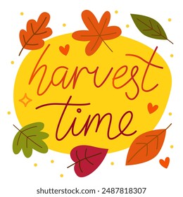 Harvest time. Colorful vector lettering. Calligraphy, phrase by hand. Autumn october leaves. Yellow background. Card.
