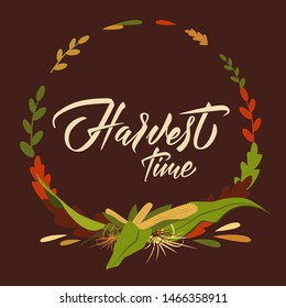Harvest time - hand lettering inscription on dark red background, framed with autumn leafs and corn. Autumn theme colors. Vector illustration.