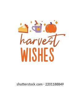 Harvest wishes sign with pumpkin pie and coffee. Vector Autumn Thanksgiving quote on white background.