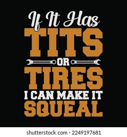 If it has Tits Or Tires I Can Make It Squeal