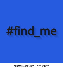 The hash tag find me with shadow in flat style