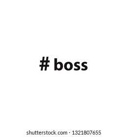 
Hashtag boss. The inscription for printing on clothing, posters, cards and any other surfaces. Vector illustration.