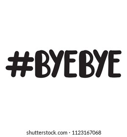 Hashtag bye bye. Vector lettering illustration on white background.