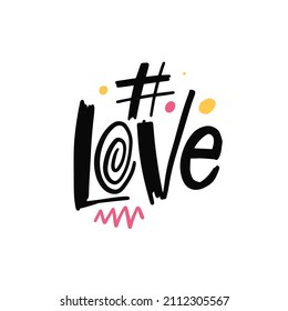 Hashtag Love phrase. Hand drawn modern Scandinavian typography text. Lettering isolated on white background. Design for clothes and t-shirt.