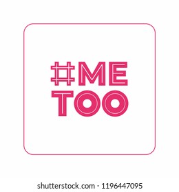 Hashtag "Me too" feminist protest movement campaigning logo. Icon minimalist for feminist poster, postcard, flyer. "Me too" slogan isolated logo for feminist protest march in pink. Women power protest