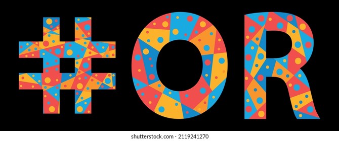 OR Hashtag. Mosaic isolated text. Letters from pieces of triangles, polygons and bubbles. #OR is abbreviation for the US American state Oregon for print, clothing, t-shirt, poster, banner, flyer