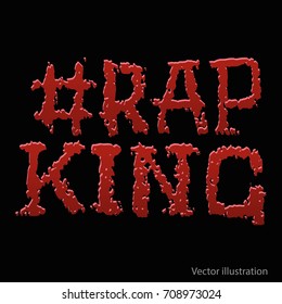 Hashtag rap king. Red hashtag written in blood. Image for printing on clothes, souvenirs, banner. Red inscription. An inscription for club rap posters. Isolated vector illustration on black background