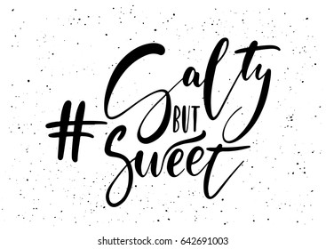 Hashtag salty but sweet. Ink brush pen hand drawn phrase lettering design. Vector illustration isolated on a ink grunge background, typography for card, banner, poster, photo overlay or t-shirt design