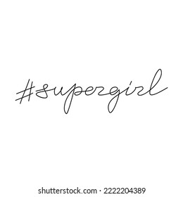 Hashtag Supergirl line phrase, quote, slogan. Handwritten linear lettering vector isolated. Modern calligraphy, text design element for print, banner, wall art, poster, card, logo, brochure.