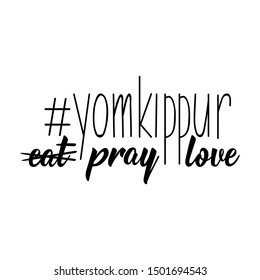 Hashtag Yom Kippur no eat, pray, love. Lettering. vector illustration. element for flyers, banner and posters. Jewish holiday