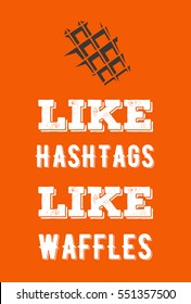 Hashtags are like waffles concept. "Like hashtags, like waffles concept."
