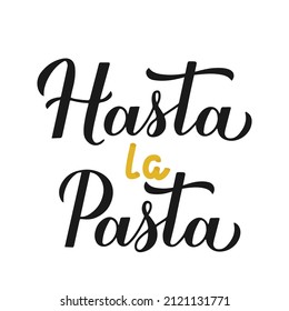 Hasta la Pasta calligraphy hand lettering. Funny food quote. Vector template for logo design, banner, typography poster, flyer, sticker, bar or restaurant menu, etc.