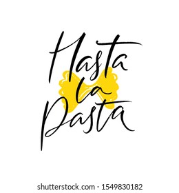 Hasta la pasta. Funny quote poster for italian restaurant, cafe, pasta bar, buffet. T-shirt print for foodie, italian cousine lover. Modern calligraphy inscription, menu design element with farfalle