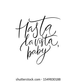 Hasta la vista, baby. Spanish farewell means Goodbye or See you later. Calligraphy quote, inscription for printed tee, spanish restaurants and bars.